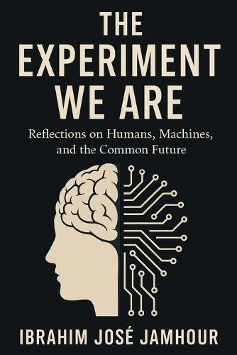The Experiment We Are: Reflections on Humans, Machines, and the Common Future