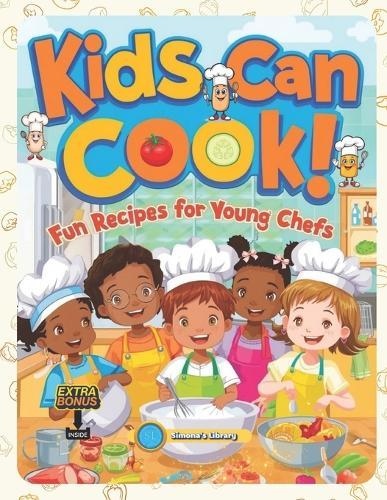 Kids Can Cook!: Fun Recipes for Young Chefs
