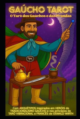 GaúchoTarot(R): O Tarô Dos Gaúchos e Das Prendas