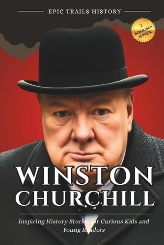 Winston Churchill: Inspiring History Stories for Curious Kids and Young Readers