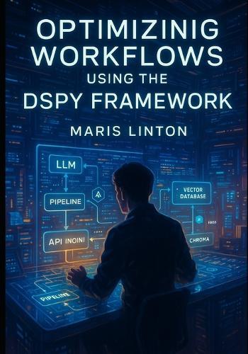 Optimizing Workflows Using the Dspy Framework: Build Scalable LLM Pipelines with Dspy, Langchain, Faiss, Chroma, Fastapi, and Advanced Rag Techniques.