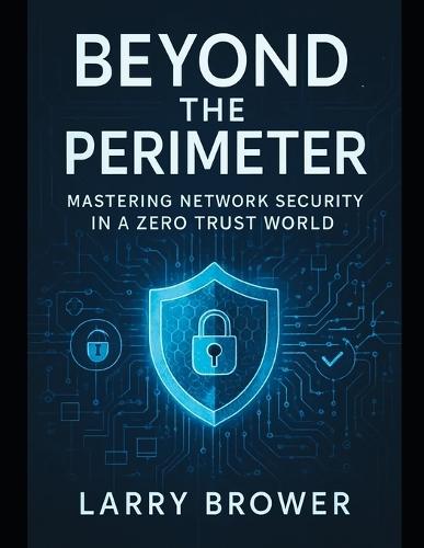 Beyond the Perimeter: Mastering Network Security in a Zero Trust World