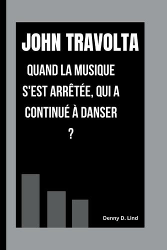 John Travolta: Quand La Musique s'Est Arrêtée, Qui a Continué À Danser ?