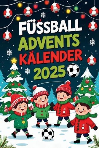 Fussball Adventskalender: 288 spannende Fußball-Fakten, Quizfragen & Witze für Kinder ab 8 - Adventskalender für kleine und große Fußballfans