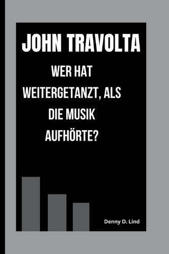 John Travolta: Wer Hat Weitergetanzt, ALS Die Musik Aufhörte?