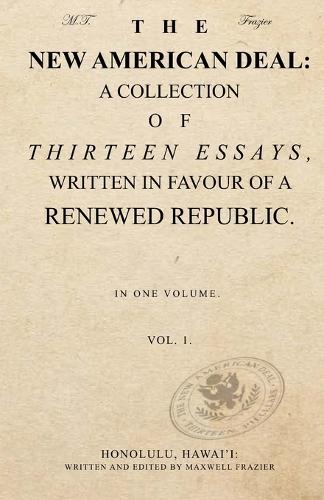 The New American Deal: A Collection of Thirteen Essays, Written in Favour of a Renewed Republic