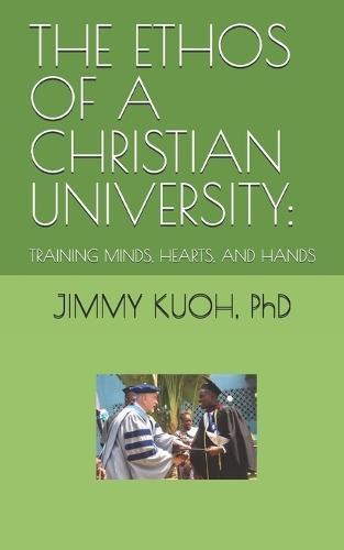 The Ethos of a Christian University: Training Minds, Hearts, and Hands