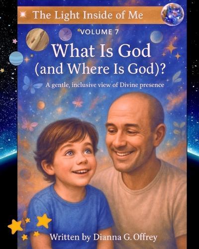 What Is God (and Where Is God?): A Spiritual Children's Book About God, Love, and Universal Connection for Sensitive and Intuitive Kids