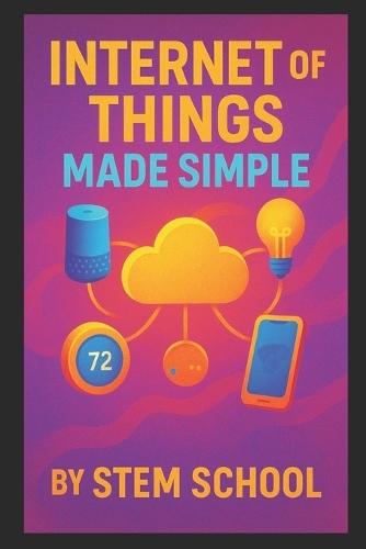 Internet of Things Made Simple: DIY Smart Devices with Arduino and Raspberry Pi to Automate Everyday Life