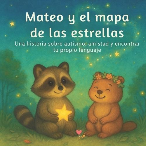 Mateo y el mapa de las estrellas: Un cuento para comprender y acompañar a niños con autismo desde la empatía