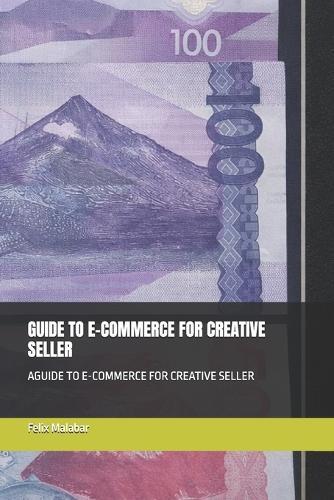 Guide to E-Commerce for Creative Seller: Aguide to E-Commerce for Creative Seller
