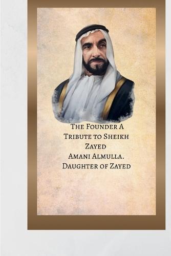 The Founder: A Tribute to Sheikh Zayed