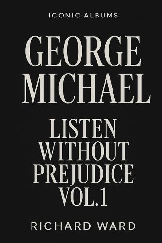 Iconic Albums - George Michael - Listen Without Prejudice Vol 1.