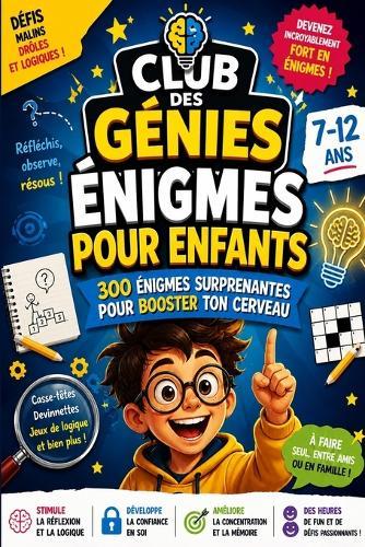 Enigmes Pour Enfants 7-12: 300 Défis Malins, Drôles Et Logiques Pour Stimuler Ton Cerveau
