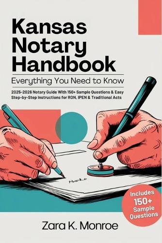Kansas Notary Public Handbook; Everything You Need to Know: 2025-2026 Notary Guide With 150+ Sample Questions & Easy Step-by-Step Instructions for RON, IPEN & Traditional Acts