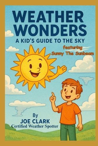 Weather Wonders: A Kid's Guide To The Sky