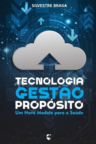 Tecnologia, Gestão e Propósito: Um Novo Modelo para a Saúde