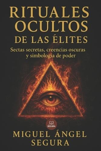 Rituales ocultos de las élites: Sectas secretas, creencias oscuras y simbología de poder