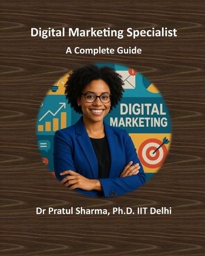 Digital Marketing Specialist - A Complete Guide: From SEO to Social Media - Build Skills, Earn Certifications, and Grow Your Career