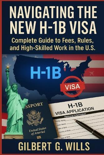 Navigating the New H-1B Visa: Complete Guide to Fees, Rules, and High-Skilled Work in the U.S.