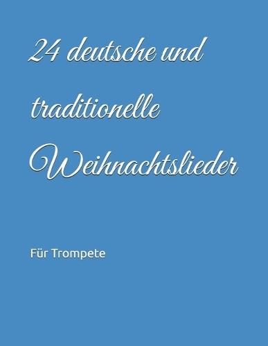 24 deutsche und traditionelle Weihnachtslieder: Für Trompete