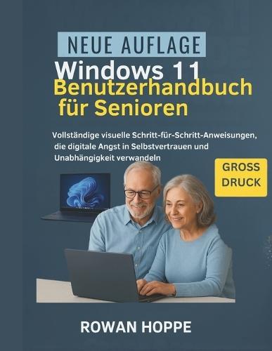 Windows 11 Benutzerhandbuch für Senioren: Vollständige visuelle Schritt-für-Schritt-Anweisungen, die digitale Angst in Selbstvertrauen und Unabhängigkeit verwandeln