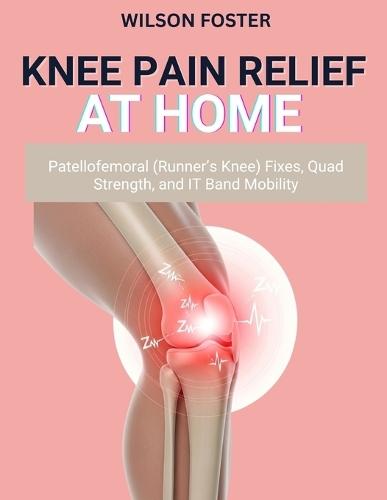 Knee Pain Relief at Home: Patellofemoral (Runner's Knee) Fixes, Quad Strength, and IT Band Mobility
