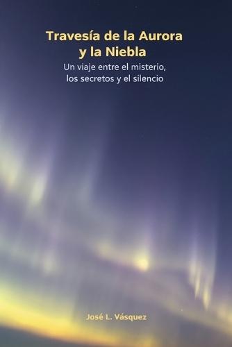 Travesía de la Aurora y la Niebla: Un viaje entre el misterio, los secretos y el silencio