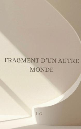 Fragment d'un autre monde: L.G.