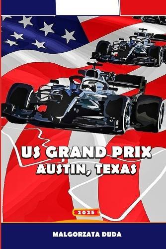 Us Grand Prix Austin, Texas 2025: Your Complete Fan Guide to Formula 1 in Austin, Texas - Tickets, Itinerary, Attractions, and Insider Tips for Race Weekend