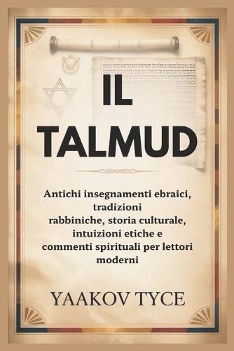 Il Talmud: Antichi insegnamenti ebraici, tradizioni rabbiniche, storia culturale, intuizioni etiche e commenti spirituali per lettori moderni