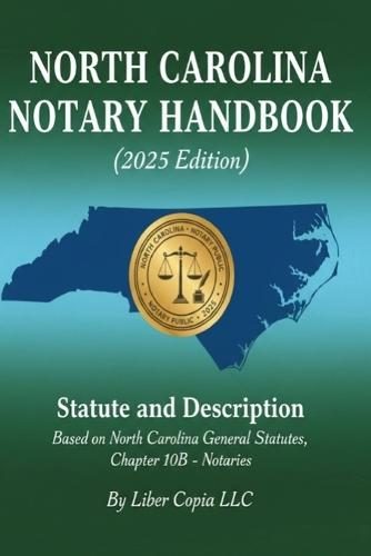 North Carolina Notary Handbook (2025 Edition): Statute and Description Based on North Carolina General Statutes, Chapter 10B - Notaries