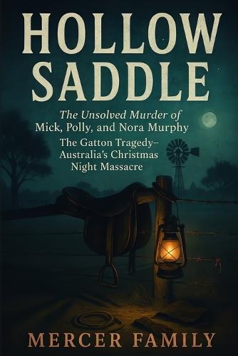 Hollow Saddle: The Unsolved Murder of Mick, Polly, and Nora Murphy, The Gatton Tragedy, Australia's Christmas Night Massacre