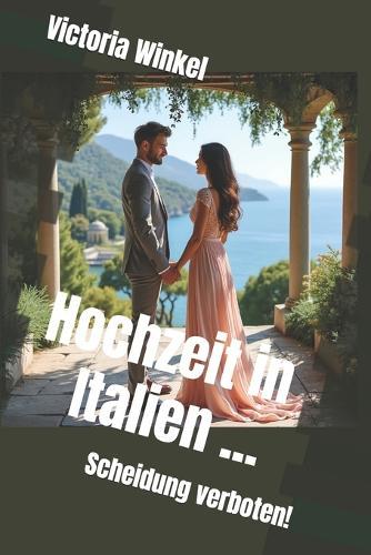 Hochzeit in Italien ... Scheidung verboten!: Roman
