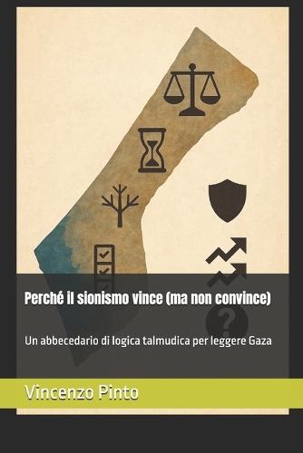 Perché il sionismo vince (ma non convince): Un abbecedario di logica talmudica per leggere Gaza