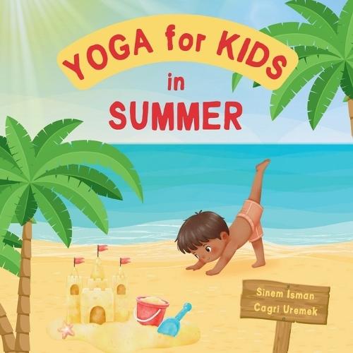 Yoga for Kids in Summer: Kids Friendly Beginner Yoga Poses and Breathing Techniques - An Introduction to Yoga for Kids with Vibrant Illustrations of Kids and Cute Animals