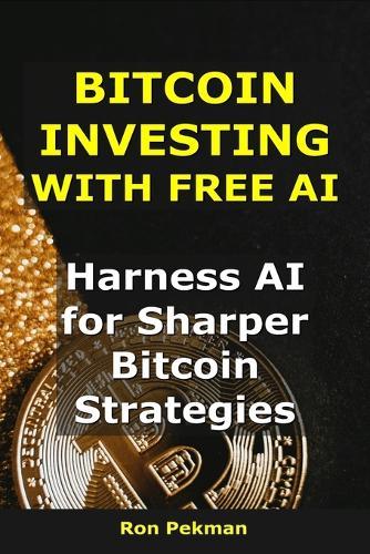 Bitcoin Investing With Free AI: Harness AI for Sharper Bitcoin Strategies