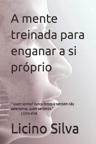 A mente treinada para enganar a si próprio