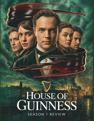 House of Guinness Season 1 Review: Ein tiefer Einblick in die Besetzung des Films, das Produktionsdrama und die Romanze, mit der alles begann