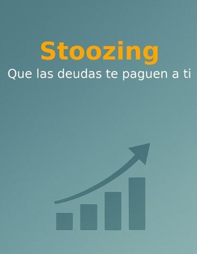 Stoozing: Que las deudas te paguen a ti