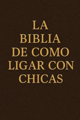 La Biblia de Como Ligar Con Chicas