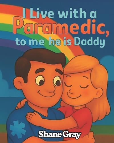 I live with a Paramedic, to me he is Daddy!!!