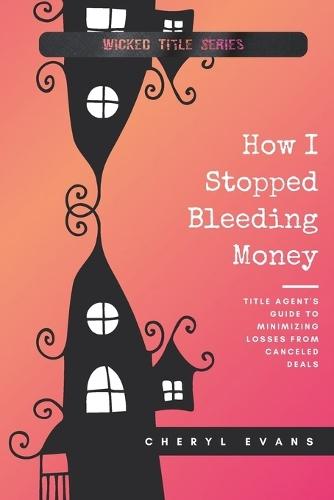How I Stopped Bleeding Money: Title Agent's Guide to Minimizing Losses from Canceled Deals