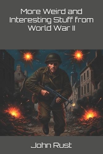 More Weird and Interesting Stuff from World War II