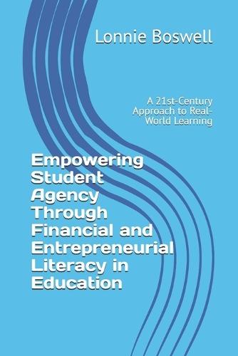 Empowering Student Agency Through Financial and Entrepreneurial Literacy in Education: A 21st-Century Approach to Real-World Learning