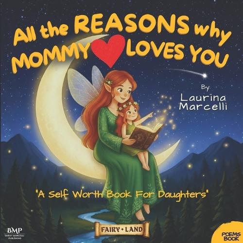 All the REASONS why MOMMY LOVES YOU: A Self Worth Book for Daughters THE PERFECT GIFT for new moms, babys & girls
