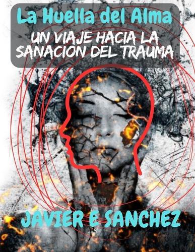 La Huella del Alma: Un viaje hacia la sanación del trauma.