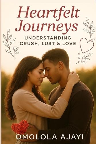 Heartfelt Journeys: Understanding Crush, Lust and Love