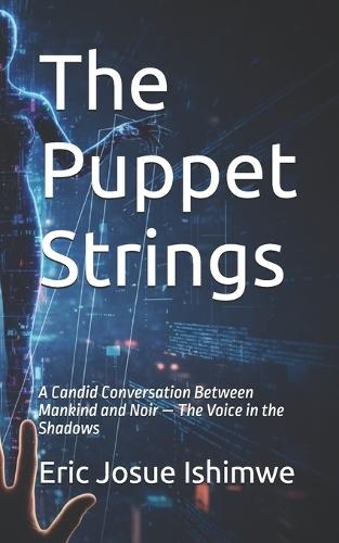 The Puppet Strings: A Candid Conversation Between Mankind and Noir - The Voice in the Shadows