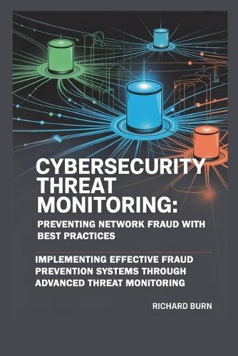 Cybersecurity Threat Monitoring: Preventing Network Fraud with Best Practices
